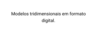 Modelos tridimensionais em formato digital